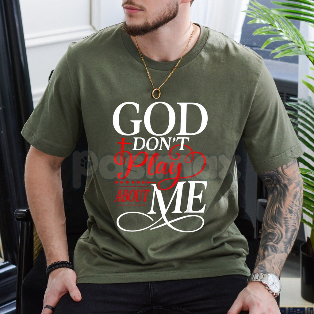 God Don't Play About Me - Urban Gospel T-Shirt
